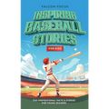 Inspiring Baseball Stories For Kids - Fun, Inspirational Facts & Stories For Young Readers - Paperback