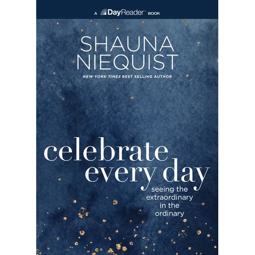 Celebrate Every Day: Seeing the Extraordinary in the Ordinary - Paperback