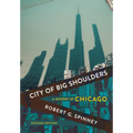 City of Big Shoulders: A History of Chicago - Hardcover