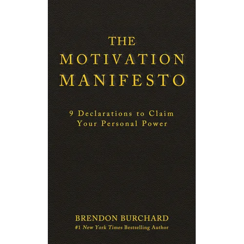 The Motivation Manifesto: 9 Declarations to Claim Your Personal Power - Hardcover