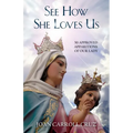 See How She Loves Us: 50 Approved Apparitions of Our Lady - Paperback