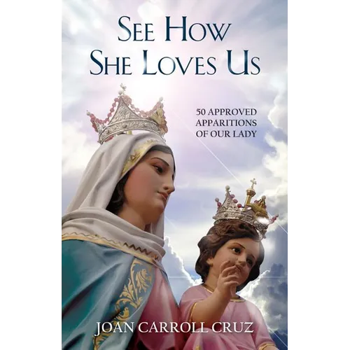 See How She Loves Us: 50 Approved Apparitions of Our Lady - Paperback