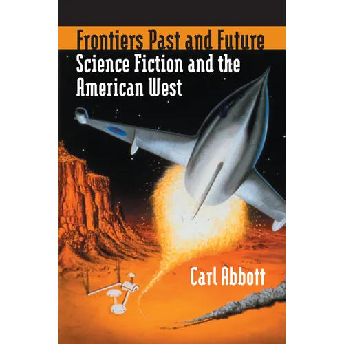 Frontiers Past and Future: Science Fiction and the American West - Hardcover