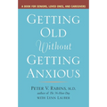 Getting Old without Getting Anxious: A Book for Seniors, Loved Ones, and Caregivers - Paperback