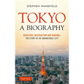 Tokyo: A Biography: Disasters, Destruction and Renewal: The Story of an Indomitable City - Paperback