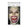Feminism: The Ugly Truth - Paperback