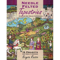 Needle Felted Tapestries: Make Your Own Woolen Masterpieces - Paperback