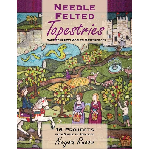 Needle Felted Tapestries: Make Your Own Woolen Masterpieces - Paperback
