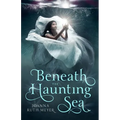 Beneath the Haunting Sea - Hardcover