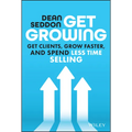 Get Growing: Get Clients, Grow Faster, and Spend Less Time Selling - Hardcover