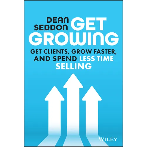 Get Growing: Get Clients, Grow Faster, and Spend Less Time Selling - Hardcover