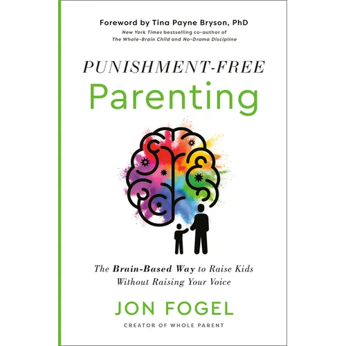 Punishment-Free Parenting: The Brain-Based Way to Raise Kids Without Raising Your Voice - Hardcover