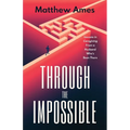Through the Impossible: Lessons in Caregiving From a Husband Who's Been There - Paperback