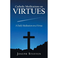 Catholic Meditations on Virtues: A Daily Meditation on a Virtue - Paperback