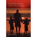 A Healing Journal: Struggles from Addiction to Sobriety - Paperback