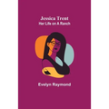 Jessica Trent: Her Life on a Ranch - Paperback