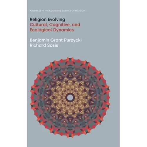 Religion Evolving: Cultural, Cognitive, and Ecological Dynamics - Hardcover