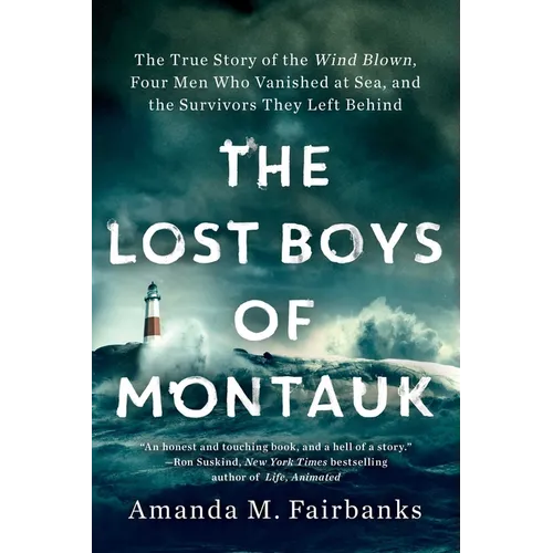 The Lost Boys of Montauk: The True Story of the Wind Blown, Four Men Who Vanished at Sea, and the Survivors They Left Behind - Paperback