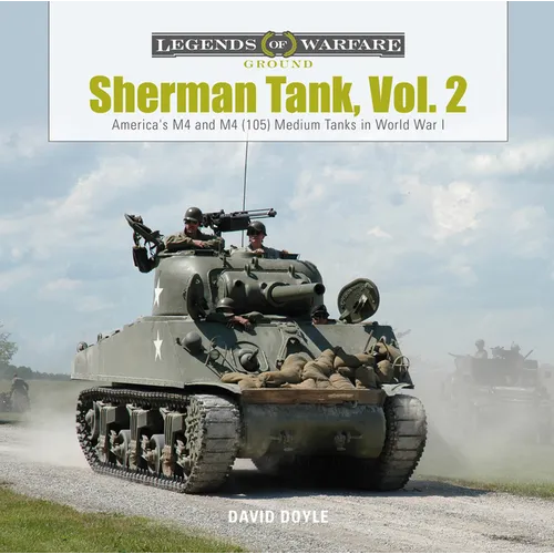 Sherman Tank, Vol. 2: America's M4 and M4 (105) Medium Tanks in World War II - Hardcover