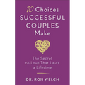 10 Choices Successful Couples Make: The Secret to Love That Lasts a Lifetime - Paperback