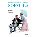Cómo Cambiar Tu Vida Con Sorolla / How to Change Your Life with Sorolla - Paperback