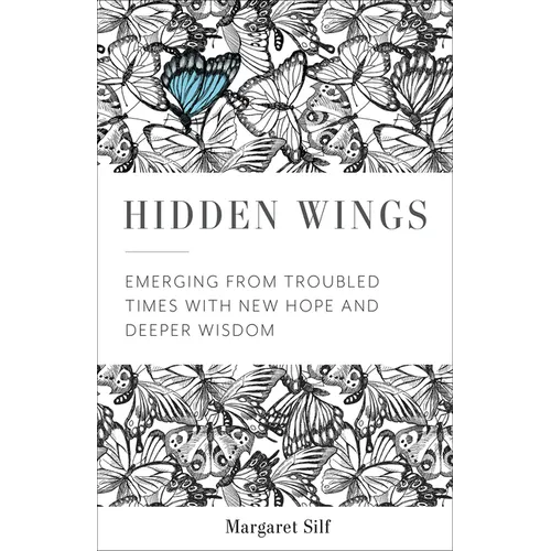Hidden Wings: Emerging from Troubled Times with New Hope and Deeper Wisdom - Paperback