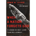 When a Nation Forgets God: 7 Lessons We Must Learn from Nazi Germany - Paperback