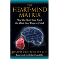 The Heart-Mind Matrix: How the Heart Can Teach the Mind New Ways to Think - Paperback