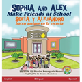 Sophia and Alex Make Friends at School: Sofia y Alejandro hacen amigos en la escuela - Hardcover