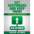 Get Customers and Keep Them!: Step by Step Guide to Target Marketing - Paperback