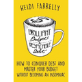 Brilliant Budgets and Despicable Debt: How to Conquer Debt and Master Your Budget - Without Becoming an Insomniac - Paperback