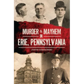 Murder & Mayhem in Erie, Pennsylvania - Paperback