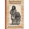 Nanaboozhoo Babaamosed: Nanaboozhoo Went Walking & Other Stories from Grand Portage - Paperback