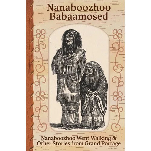 Nanaboozhoo Babaamosed: Nanaboozhoo Went Walking & Other Stories from Grand Portage - Paperback