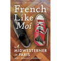 French Like Moi: A Midwesterner in Paris - Hardcover