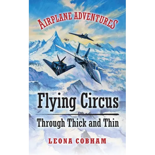 Flying Circus Through Thick and Thin: The inside story of four planes confronting the perils of the skies, growing teamwork, friendship, and self-este - Paperback