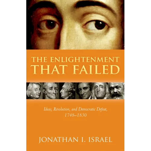 Enlightenment That Failed: Ideas, Revolution, and Democratic Defeat, 1748-1830 - Hardcover