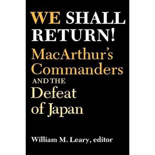 We Shall Return!: Macarthur's Commanders and the Defeat of Japan, 1942-1945 - Paperback