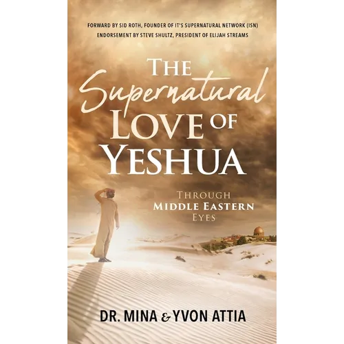 The Supernatural Love of Yeshua Through Middle Eastern Eyes - Hardcover