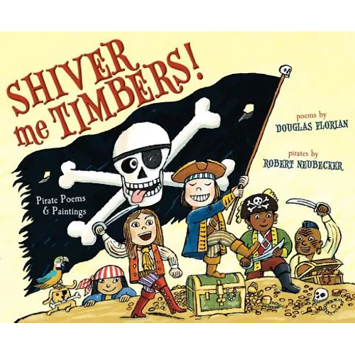 Shiver Me Timbers!: Pirate Poems & Paintings - Hardcover