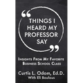 Things I Heard My Professor Say: Insights From My Favorite Business School Class - Paperback