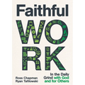 Faithful Work: In the Daily Grind with God and for Others - Paperback