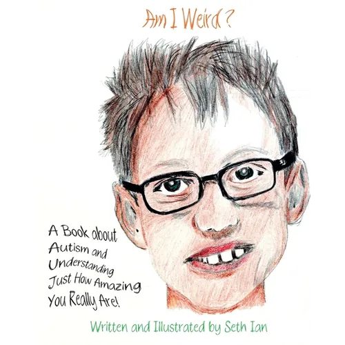 Am I Weird?: A Book About Autism and Understanding Just How Amazing You Really Are! - Paperback