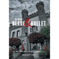 Between Blade and Bullet: The Mary Steinhauser Story - Hardcover