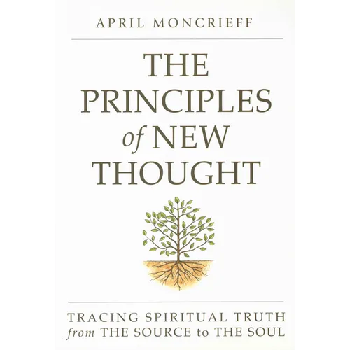 The Principles of New Thought: Tracing Spiritual Truth from the Source to the Soul - Paperback