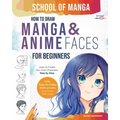 School of Manga: How To Draw Manga and Anime Faces for Beginners Learn To Create Your Own Characters Step by Step With Easy-to-Follow Instructions and - Paperback