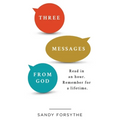 Three Messages From God: Read in an Hour. Remember for a Lifetime. - Paperback