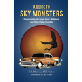A Guide to Sky Monsters: Thunderbirds, the Jersey Devil, Mothman, and Other Flying Cryptids - Paperback