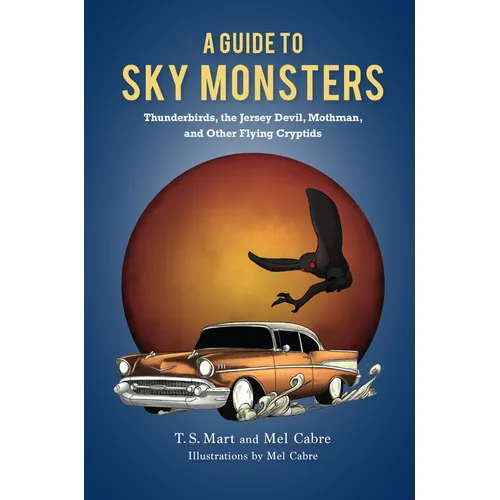 A Guide to Sky Monsters: Thunderbirds, the Jersey Devil, Mothman, and Other Flying Cryptids - Paperback
