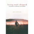 Losing Matt Shepard: Life and Politics in the Aftermath of Anti-Gay Murder - Paperback